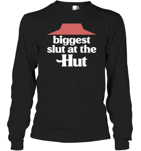 Biggest Slut At The Pizza Hut Long Sleeve T Shirt