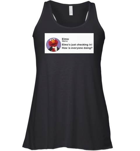 Elmo039S Just Checking In How Is Everyone Doing Racerback Tank