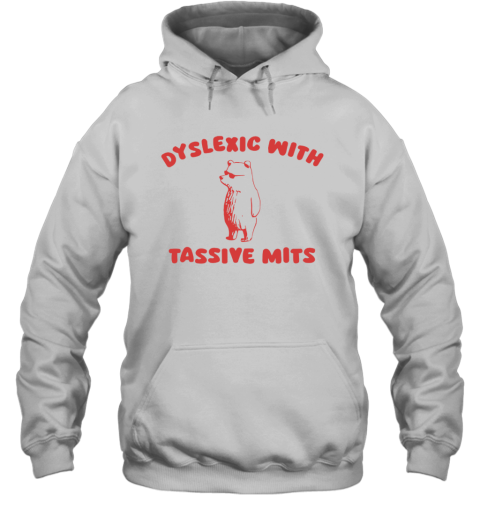 Dyslexic With Tassive Mits Hoodie