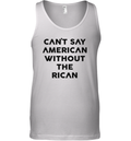 Can039T Say American Without The Rican Tank Top