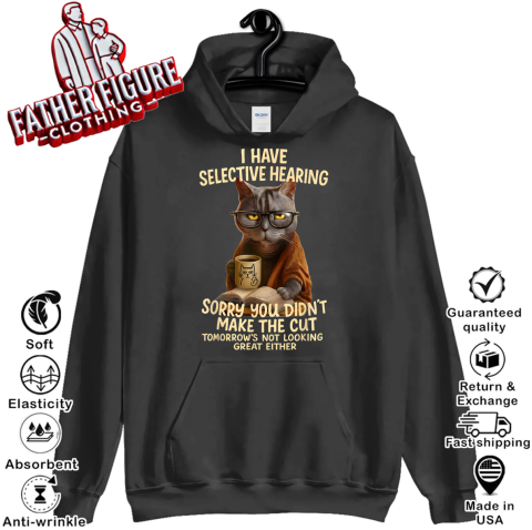 Cat Have Selective Hearing You Didnt Make Cut Hoodie