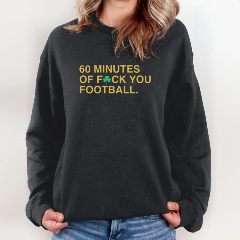 60 Minutes Of Fuck You Football Sweatshirt