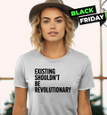 Existing Shouldn039T Be Revolutionary Women039S T Shirt