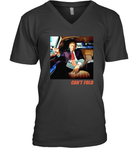 Donald Trump Can039T Fold V Neck T Shirt