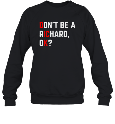 Do Not Be A Richard Funny Dick Joke Meme Sweatshirt
