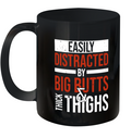 Easily Distracted By Big Butts Thick Thighs Ceramic Mug 11Oz