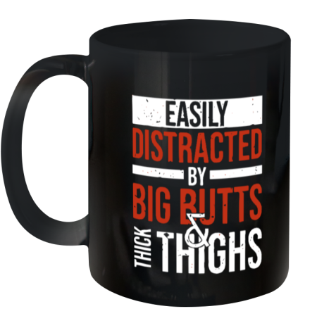 Easily Distracted By Big Butts Thick Thighs Ceramic Mug 11Oz
