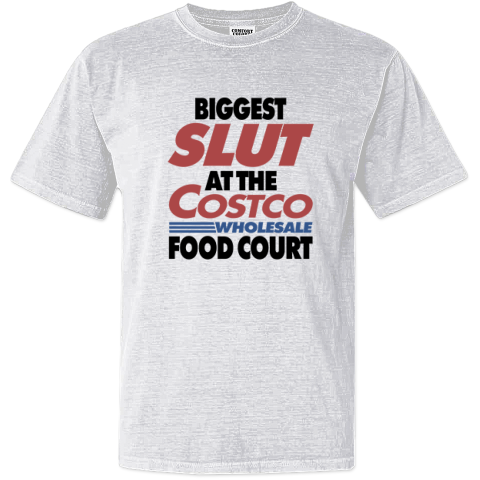 Biggest Slut At The Costco Wholesale Food Court Dyed Heavyweight T Shirt