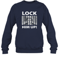 Donald Trump Lock Him Up Sweatshirt