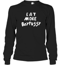 Eat More Boypussy Long Sleeve T Shirt