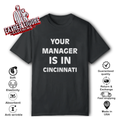 Cincydaily Your Manager Is In Cincinnati T Shirt