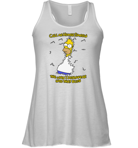 Call Me Homer Simpson The Way I Disappear Into That Bush Racerback Tank