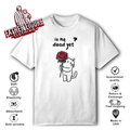 Cat Is He Dead Yet T Shirt