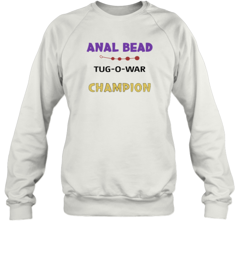 Anal Bead Tug O War Champion Sweatshirt