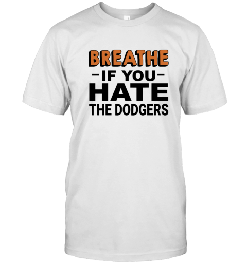 Breathe If You Hate The Dodgers T Shirt