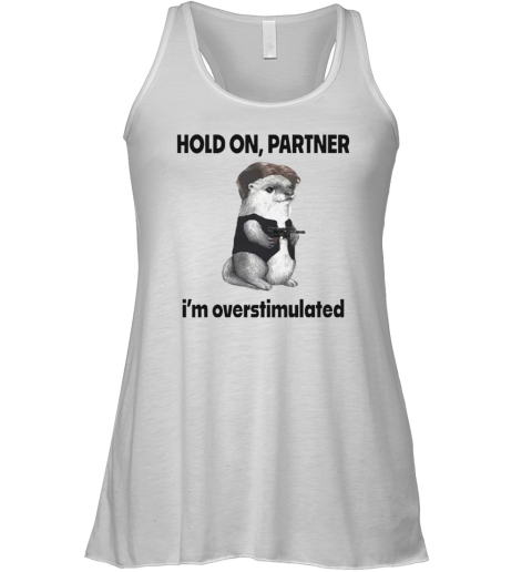 Connor Griffin Hold On Partner I039M Overstimulated Racerback Tank