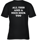 All This And A Nice Dick Too Shirt Youth T Shirt