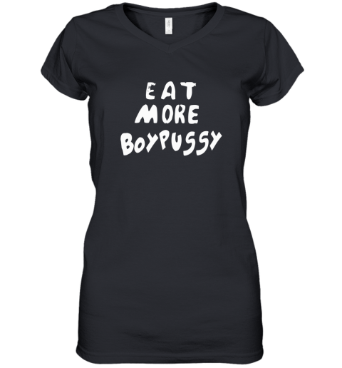 Eat More Boypussy Women039S V Neck T Shirt