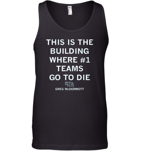 Creighton Bluejays This Is The Buiding Where 1 Teams Go To Die Tank Top
