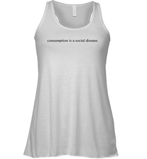Consumption Is A Social Disease Racerback Tank