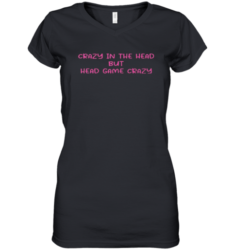 Crazy In The Head But Head Game Crazy Women039S V Neck T Shirt