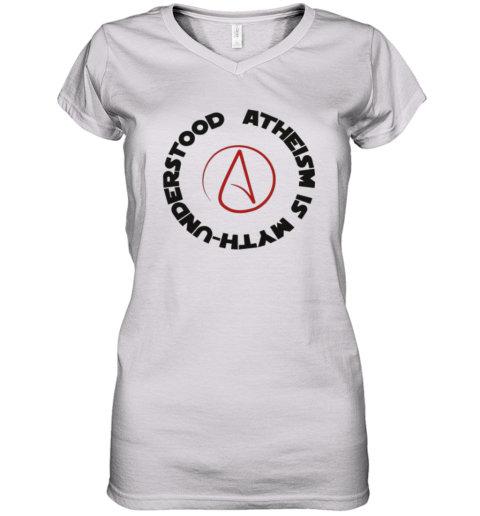 Atheism Is Myth Understood Women039S V Neck T Shirt