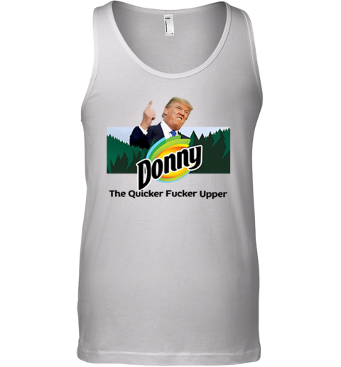 Donny The Quicker Fucker Upper Anti Trump Tank Top