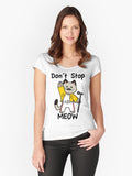 Don t Stop Meow Fitted Scoop T Shirt T Shirt Aesthetic Fit High Search Demand