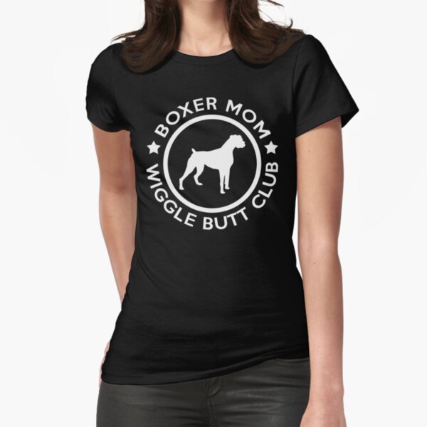 Boxer Mom - Wiggle Butt Club Fitted T-Shirt for Sale by lmtshirt