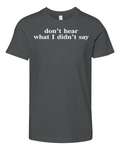 Don039T Hear What I Didn039T Say Premium Youth T Shirt