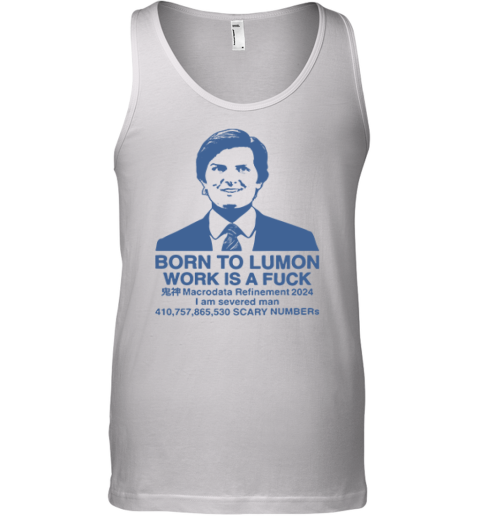 Born To Lumon Work Is A Fuck Macrodata Refinement 2024 Tank Top
