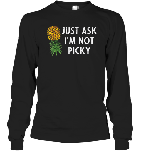 Just Ask I039M Not Picky Pineapple Long Sleeve T Shirt
