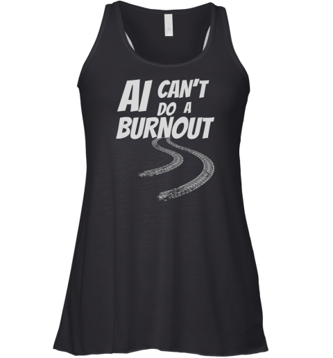 Ai Can039T Do A Burnout Racerback Tank