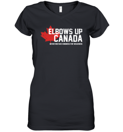 Elbows Up Canada Never Mistake Kindness For Weakness Women039S V Neck T Shirt