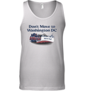 Don039T Move To Washington Dc We039Re Full Tank Top