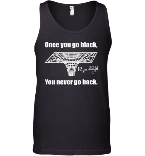 Black Hole Once You Go Black You Never Go Back Tank Top