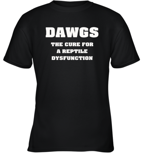 Dawgs The Cure For A Reptile Dysfunction Youth T Shirt