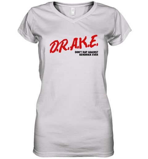 Drake Do Not Rap Against Kendrick Ever Women039S V Neck T Shirt