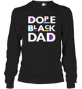 Dope Black Dad Black Father Long Sleeve T Shirt