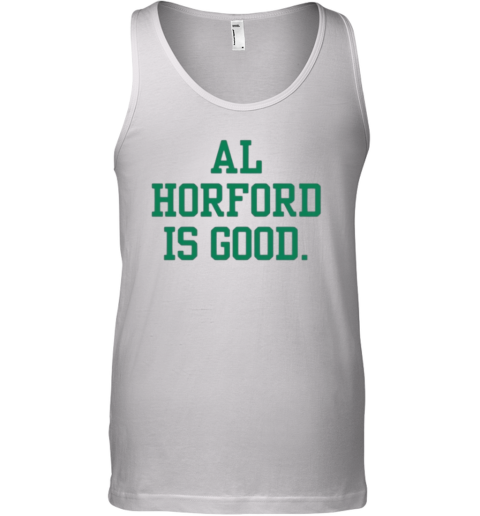 Al Horford Is Good Tank Top
