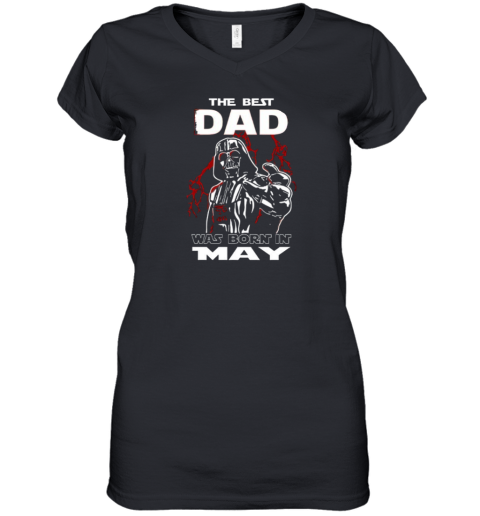 Darth Vader The Best Dad Was Born It May Women039S V Neck T Shirt
