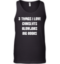 3 Things I Love Cumsluts Blow Jobs Big Boobs Tank Top