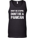 Don039T Be Stupid Don039T Be A Panican Tank Top