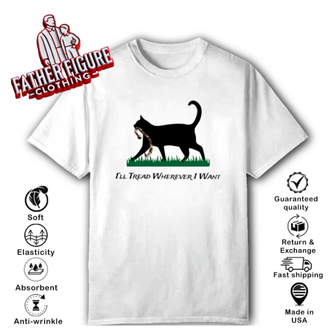 Cat I039Ll Tread Wherever I Want T Shirt