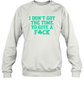 Bri Marie D I Don039T Got The Time To Give A Fuck Sweatshirt