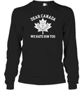 Dear Canada We Hate Him Too Long Sleeve T Shirt