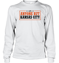 Anyone But Kansas City Long Sleeve T Shirt
