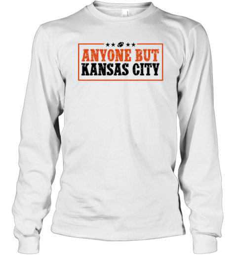 Anyone But Kansas City Long Sleeve T Shirt