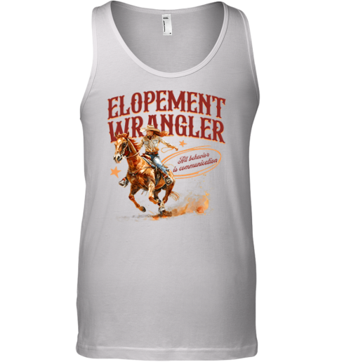 Cowgirl Elopement Wrangler All Behavior Is Communication Tank Top