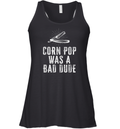 Corn Pop Was A Bad Dude Racerback Tank